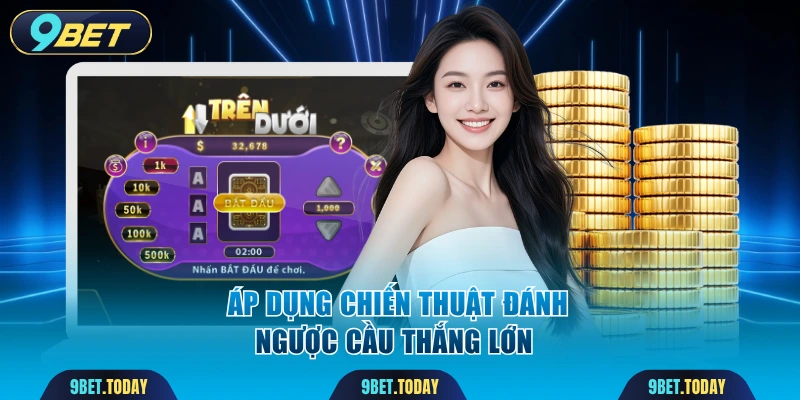Áp dụng chiến thuật đánh ngược cầu thắng lớn