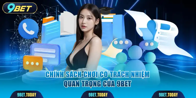 Chính sách chơi có trách nhiệm quan trọng của 9BET