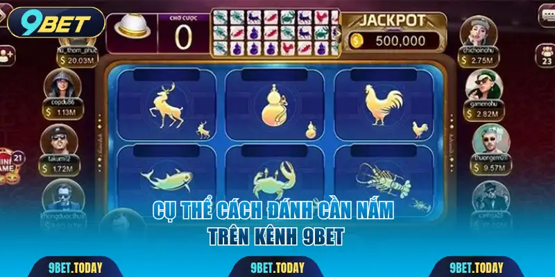Cụ thể cách đánh cần nắm trên kênh 9BET