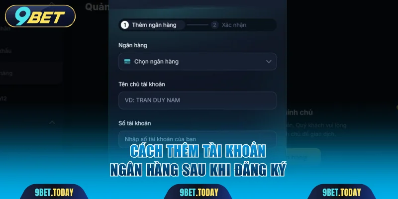 Hướng dẫn thêm ngân hàng sau đăng ký 9BET