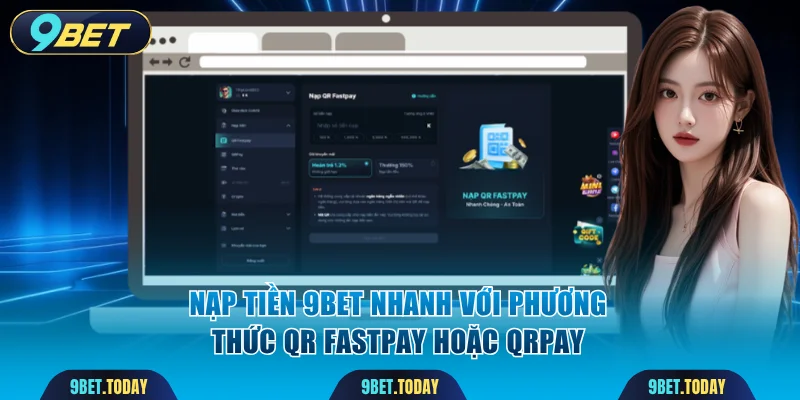 Nạp tiền 9BET nhanh chóng với phương thức QR Fastpay hoặc QRPay