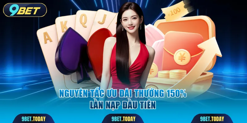 Nguyên tắc ưu đãi thưởng 150% lần nạp đầu tiên