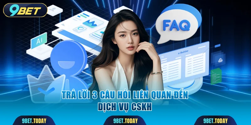 Trả lời 3 câu hỏi liên quan đến dịch vụ CSKH