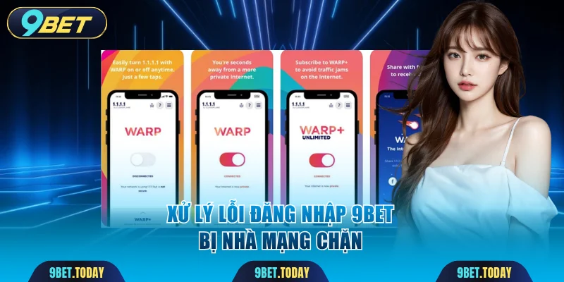 Xử lý lỗi đăng nhập 9BET bị nhà mạng chặn